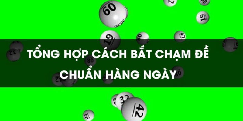 Tổng hợp cách bắt đề chạm chuẩn hàng ngày