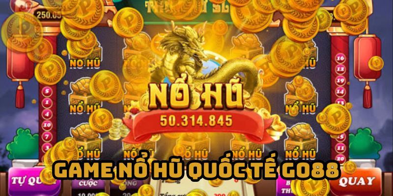 Tổng hợp một số thông tin về game nổ hũ quốc tế