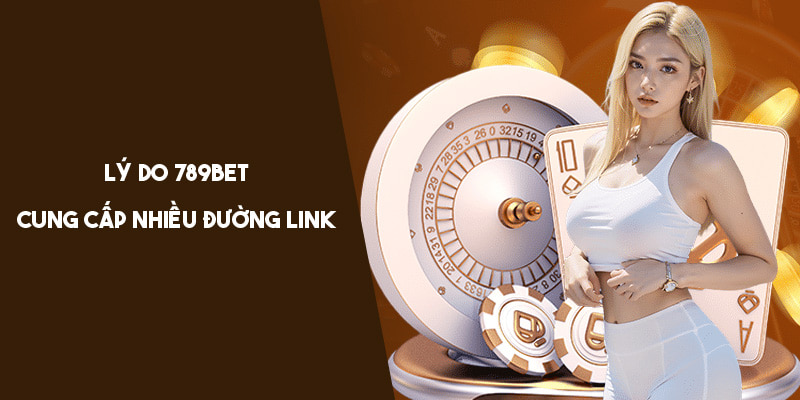 789Bet Link: Lý do 789Bet cung cấp nhiều đường link cho người chơi